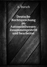 Deutsche Rechtsprechung im Automobilwesen: Zusammengestellt und bearbeitet