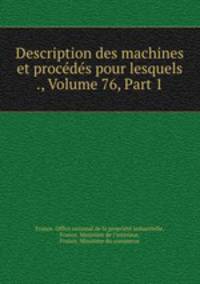 Description des machines et procedes pour lesquels ., Volume 76, Part 1
