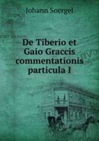 De Tiberio et Gaio Graccis commentationis particula I.