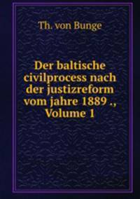 Der baltische civilprocess nach der justizreform vom jahre 1889 ., Volume 1