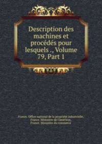 Description des machines et procedes pour lesquels ., Volume 79, Part 1