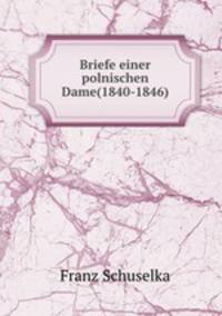 Briefe einer polnischen Dame(1840-1846).