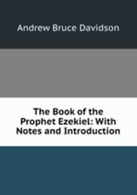 The Book of the Prophet Ezekiel: With Notes and Introduction