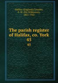 The parish register of Halifax, co. York. 45