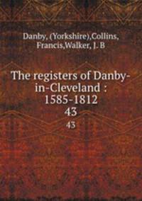 The registers of Danby-in-Cleveland : 1585-1812. 43