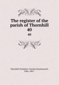 The register of the parish of Thornhill. 40