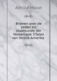 Brieven over de zeden en staatkunde der Vereenigde STaten van Noord-Amerika .