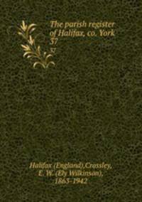 The parish register of Halifax, co. York. 37