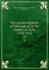 The parish registers of Kirklington in the county of York. 1568-1812. 35