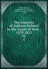 The registers of Askham Richard in the Ainsty of York : 1579-1812. 31