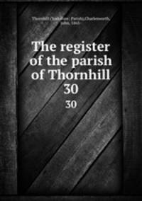The register of the parish of Thornhill. 30