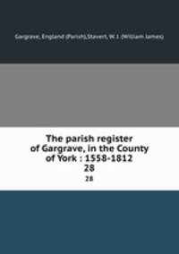 The parish register of Gargrave, in the County of York : 1558-1812. 28