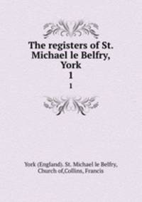 The registers of St. Michael le Belfry, York. 1