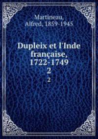 Dupleix et l`Inde franaise, 1722-1749. 2