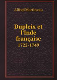 Dupleix et l`Inde franaise. 1722-1749