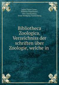 Bibliotheca Zoologica. Verzeichniss der schriften uber Zoologie, welche in .