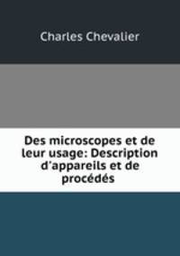 Des microscopes et de leur usage: Description d