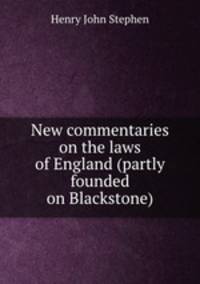 New commentaries on the laws of England (partly founded on Blackstone)