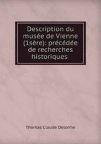 Description du musee de Vienne (1sere): precedee de recherches historiques .