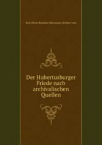 Der Hubertusburger Friede nach archivalischen Quellen
