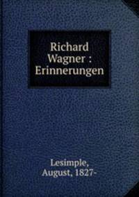 Richard Wagner : Erinnerungen