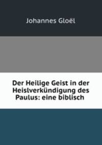 Der Heilige Geist in der Heislverkundigung des Paulus: eine biblisch .
