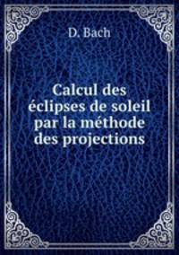 Calcul des eclipses de soleil par la methode des projections