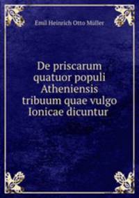 De priscarum quatuor populi Atheniensis tribuum quae vulgo Ionicae dicuntur .