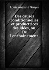Des causes conditionnelles et productrices des idees, ou, De l