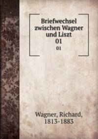 Briefwechsel zwischen Wagner und Liszt. 01