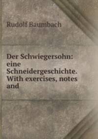 Der Schwiegersohn: eine Schneidergeschichte. With exercises, notes and .