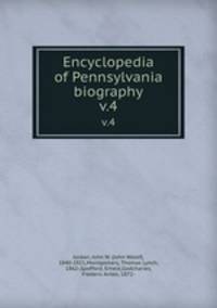 Encyclopedia of Pennsylvania biography. v.4