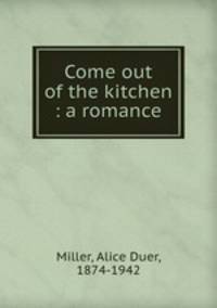 Come out of the kitchen : a romance