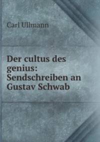 Der cultus des genius: Sendschreiben an Gustav Schwab