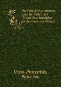 Der Port Arthur-prozess nach Berichten des "Russischen Invaliden" ins deutsche bertragen