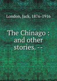 The Chinago : and other stories. --
