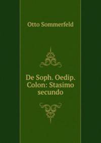 De Soph. Oedip. Colon: Stasimo secundo
