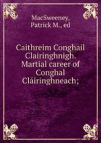 Caithreim Conghail Clairinghnigh. Martial career of Conghal Clairinghneach;