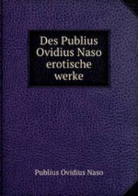 Des Publius Ovidius Naso erotische werke