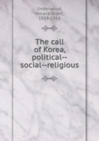 The call of Korea, political--social--religious