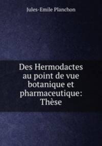 Des Hermodactes au point de vue botanique et pharmaceutique: These