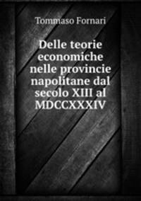 Delle teorie economiche nelle provincie napolitane dal secolo XIII al MDCCXXXIV