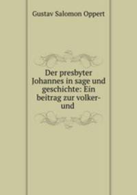 Der presbyter Johannes in sage und geschichte: Ein beitrag zur volker- und .