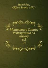 Montgomery County, Pennsylvania ; a history. v.3