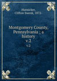 Montgomery County, Pennsylvania ; a history. v.2