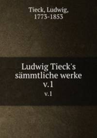 Ludwig Tieck`s smmtliche werke. v.1