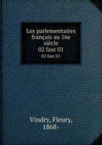 Les parlementaires franais au 16e sicle. 02 fasc 01