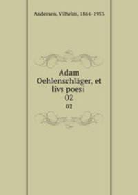 Adam Oehlenschlger, et livs poesi . 02