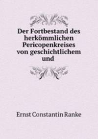 Der Fortbestand des herkommlichen Pericopenkreises von geschichtlichem und .