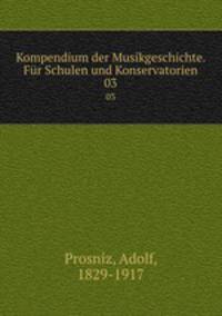 Kompendium der Musikgeschichte. Fr Schulen und Konservatorien. 03
